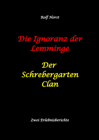 Die Ignoranz der Lemminge und Der Schrebergarten Clan: wilde Müllkippe, Hundekot, Brut- und Setzzeit, Ignoranz, Ausgrenzung, Autismus, Konsumwahn, Permakultur, Postwachstum, Kleingarten, CO² Verbrauch - Rolf Horst - E-Book