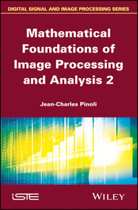 Mathematical Foundations of Image Processing and Analysis 2 - Jean-Charles Pinoli - E-Book