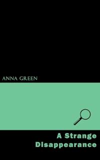 A Strange Disappearance - Anna Katharine Green - E-Book