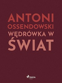 Wędrówka w świat - Antoni Ossendowski - E-Book