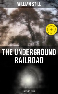 The Underground Railroad (Illustrated Edition) - William Still - E-Book