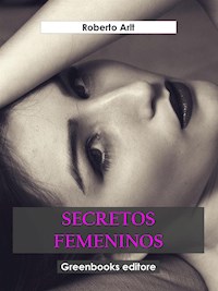 Secretos femeninos - Roberto Arlt - E-Book