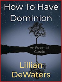 How To Have Dominion - Lillian DeWaters - E-Book