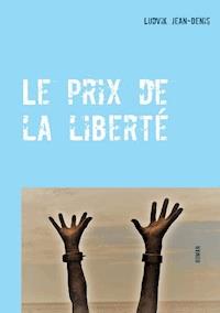 Le prix de la liberté - Ludvik Jean-Denis - E-Book
