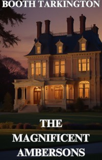 The Magnificent Ambersons(Illustrated) - Booth Tarkington - E-Book