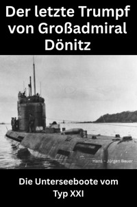 Der letzte Trumpf von Großadmiral Dönitz - Hans-Jürgen Bauer - E-Book