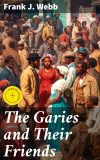 The Garies and Their Friends - Frank J. Webb - E-Book