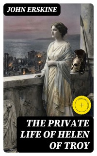 The Private Life of Helen of Troy - John Erskine - E-Book