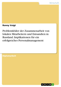 Problemfelder der Zusammenarbeit von lokalen Mitarbeitern und Entsandten in Russland. Implikationen für ein erfolgreiches Personalmanagement - Ronny Voigt - E-Book