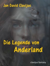 Die Legende von Anderland - Jan David Clavijus - E-Book