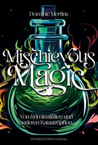 Mischievous Magic - Von Kriminalfällen und anderen Katastrophen - Dominic Mertins - E-Book