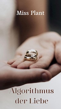 Algorithmus der Liebe - Miss Plant - E-Book