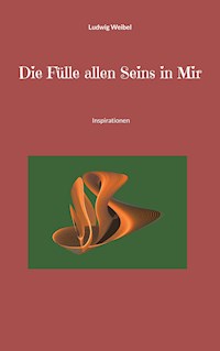 Die Fülle allen Seins in Mir - Ludwig Weibel - E-Book