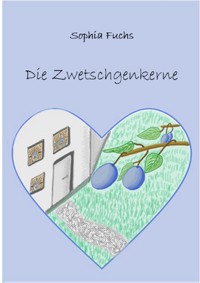 Die Zwetschgenkerne - Sophia Fuchs - E-Book