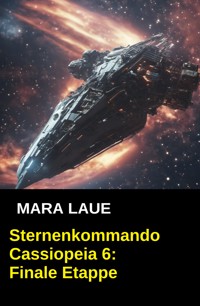 Sternenkommando Cassiopeia 6: Finale Etappe - Mara Laue - E-Book