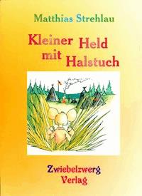 Kleiner Held mit Halstuch - Matthias Strehlau - E-Book