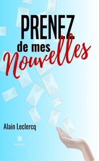 Prenez de mes nouvelles - Alain Leclercq - E-Book