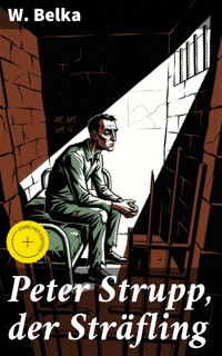 Peter Strupp, der Sträfling - W. Belka - E-Book