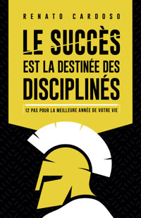 Le succès est la destinée des disciplinés - Renato Cardoso - E-Book