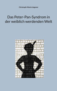 Das Peter-Pan-Syndrom in der weiblich werdenden Welt - Christoph-Maria Liegener - E-Book