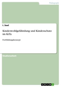 Kindeswohlgefährdung und Kindesschutz im KiTa - I. Seel - E-Book