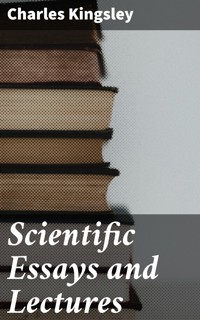 Scientific Essays and Lectures - Charles Kingsley - E-Book