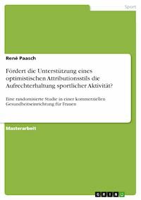 Fördert die Unterstützung eines optimistischen Attributionsstils die Aufrechterhaltung sportlicher Aktivität? - René Paasch - E-Book