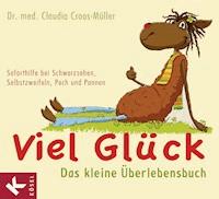 Viel Glück - Das kleine Überlebensbuch - Claudia Croos-Müller - E-Book