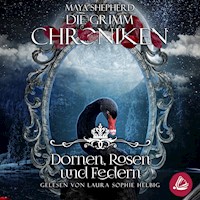 Die Grimm-Chroniken 8 - Dornen, Rosen und Federn - Maya Shepherd - Hörbuch