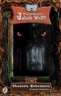 Jakob Wolff - Chastels Geheimnis - Dominik Schmeller - E-Book