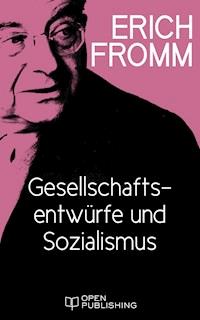 Gesellschaftsentwürfe und Sozialismus - Erich Fromm - E-Book