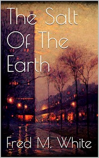 The Salt Of The Earth - Fred M. White - E-Book