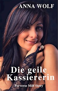 Die geile Kassiererin - Anna Wolf - E-Book