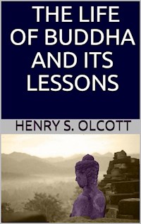 The life of Buddha and its lessons - Henry S. Olcott - E-Book