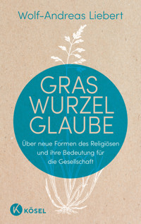 Graswurzelglaube - Wolf-Andreas Liebert - E-Book