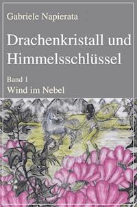 Drachenkristall und Himmelsschlüssel - Gabriele Napierata - E-Book