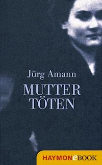Mutter töten - Jürg Amann - E-Book