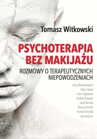 Psychoterapia bez makijażu - Tomasz Witkowski - E-Book