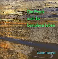 Die Physik und das komplexe Leben - Christian Hermenau - E-Book