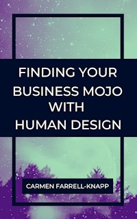 Finding Your Business Mojo with Human Design - Carmen Farrell-Knapp - E-Book