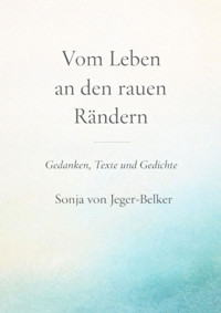 Vom Leben an den rauen Rändern - Sonja von Jeger-Belker - E-Book