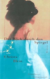 Der Blick durch den Spiegel - Christa Hein - E-Book