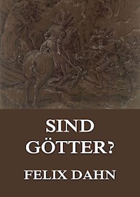 Sind Götter? - Felix  Dahn - E-Book