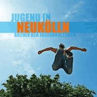 Jugend in Neukölln - Archiv der Jugendkulturen - E-Book
