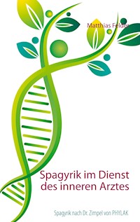 Spagyrik im Dienst des inneren Arztes - Matthias Felder - E-Book