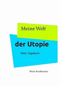 Meine Welt der Utopie - Marie Kreßkiewitz - E-Book