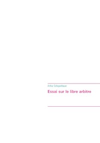 Essai sur le libre arbitre - Arthur Schopenhauer - E-Book