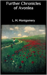 Further Chronicles of Avonlea - L.M. Montgomery - E-Book