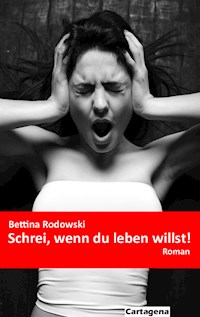 Schrei, wenn du leben willst! - Bettina Rodowski - E-Book