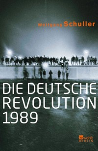 Die deutsche Revolution 1989 - Wolfgang Schuller - E-Book